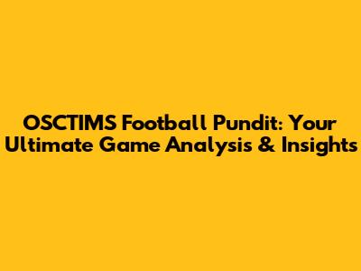 OSCTIMS Football Pundit: Your Ultimate Game Analysis & Insights