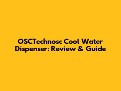 OSCTechnosc Cool Water Dispenser: Review & Guide