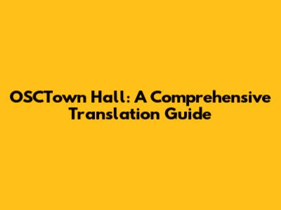 OSCTown Hall: A Comprehensive Translation Guide