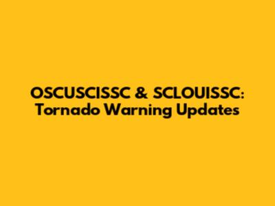 OSCUSCISSC & SCLOUISSC: Tornado Warning Updates