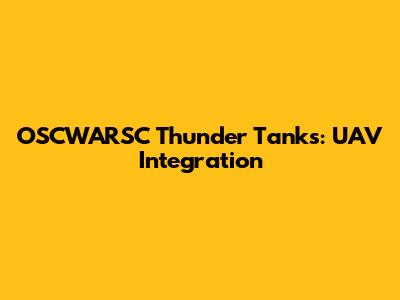 OSCWARSC Thunder Tanks: UAV Integration