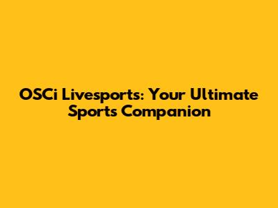 OSCi Livesports: Your Ultimate Sports Companion
