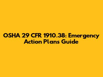 OSHA 29 CFR 1910.38: Emergency Action Plans Guide