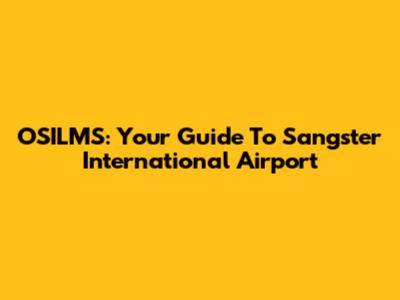 OSILMS: Your Guide To Sangster International Airport