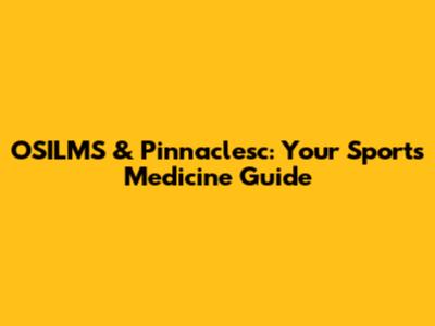OSILMS & Pinnaclesc: Your Sports Medicine Guide