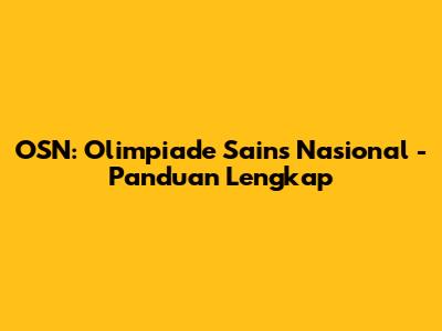 OSN: Olimpiade Sains Nasional - Panduan Lengkap