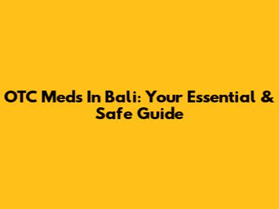 OTC Meds In Bali: Your Essential & Safe Guide