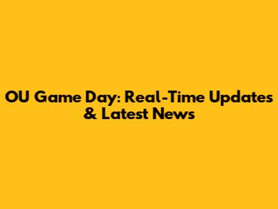 OU Game Day: Real-Time Updates & Latest News