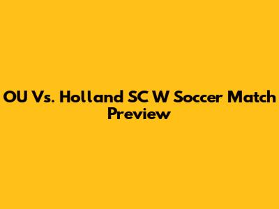 OU Vs. Holland SC W Soccer Match Preview