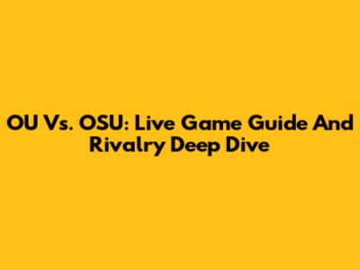 OU Vs. OSU: Live Game Guide And Rivalry Deep Dive