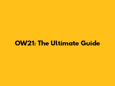 OW21: The Ultimate Guide