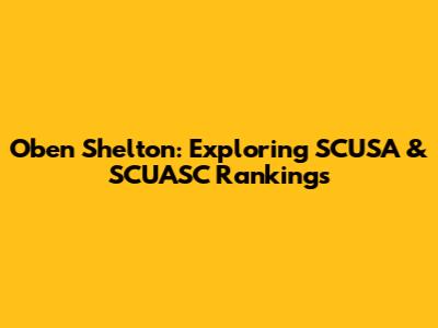 Oben Shelton: Exploring SCUSA & SCUASC Rankings