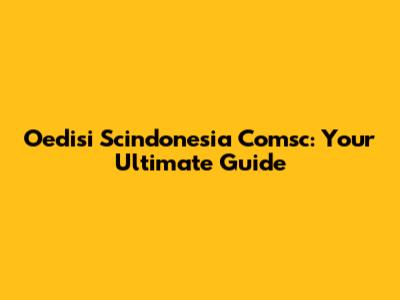 Oedisi Scindonesia Comsc: Your Ultimate Guide