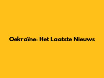 Oekraïne: Het Laatste Nieuws