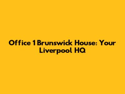 Office 1 Brunswick House: Your Liverpool HQ
