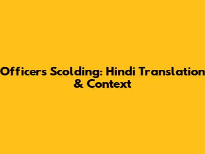 Officer's Scolding: Hindi Translation & Context