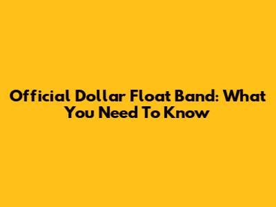 Official Dollar Float Band: What You Need To Know