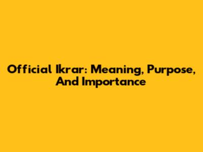 Official Ikrar: Meaning, Purpose, And Importance
