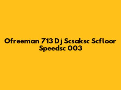 Ofreeman 713 Dj Scsaksc Scfloor Speedsc 003