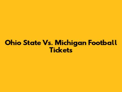 Ohio State Vs. Michigan Football Tickets