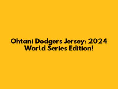 Ohtani Dodgers Jersey: 2024 World Series Edition!