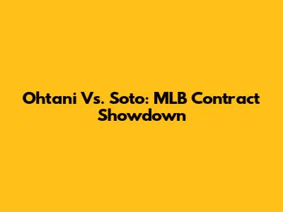 Ohtani Vs. Soto: MLB Contract Showdown