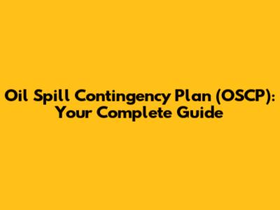 Oil Spill Contingency Plan (OSCP): Your Complete Guide