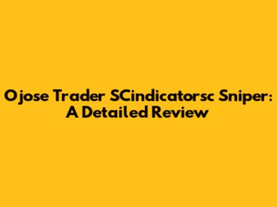 Ojose Trader SCindicatorsc Sniper: A Detailed Review