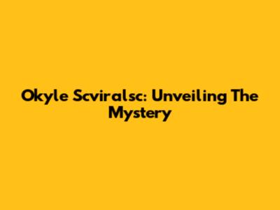 Okyle Scviralsc: Unveiling The Mystery
