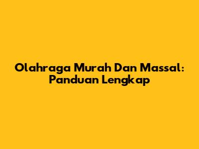 Olahraga Murah Dan Massal: Panduan Lengkap