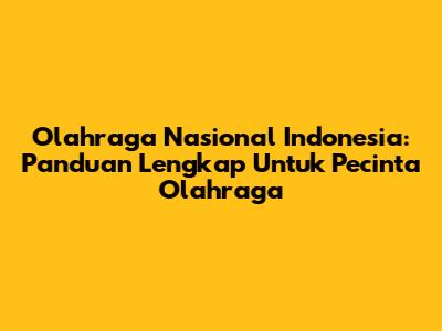 Olahraga Nasional Indonesia: Panduan Lengkap Untuk Pecinta Olahraga