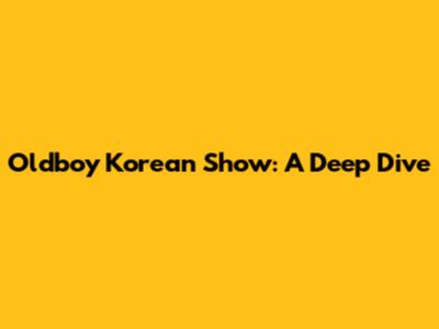 Oldboy Korean Show: A Deep Dive