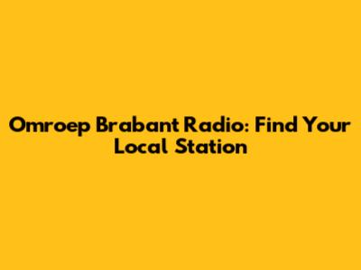 Omroep Brabant Radio: Find Your Local Station