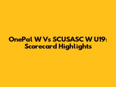 OnePal W Vs SCUSASC W U19: Scorecard Highlights