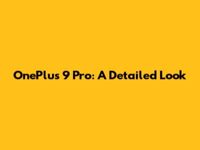 OnePlus 9 Pro: A Detailed Look