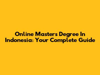 Online Master's Degree In Indonesia: Your Complete Guide