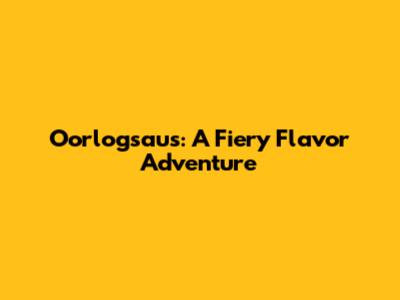 Oorlogsaus: A Fiery Flavor Adventure