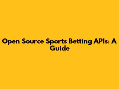 Open Source Sports Betting APIs: A Guide