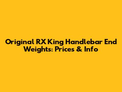 Original RX King Handlebar End Weights: Prices & Info