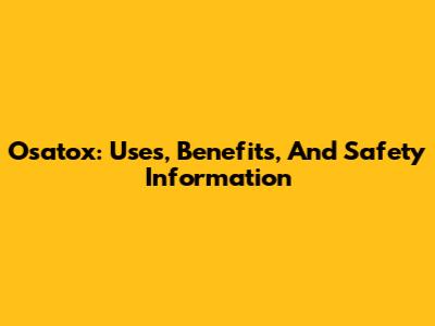 Osatox: Uses, Benefits, And Safety Information