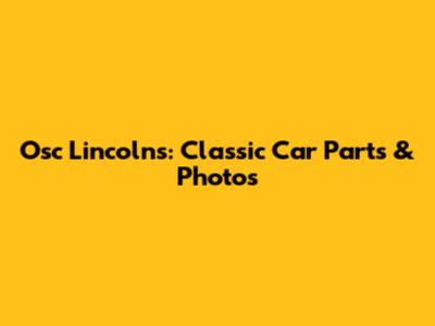 Osc Lincoln's: Classic Car Parts & Photos