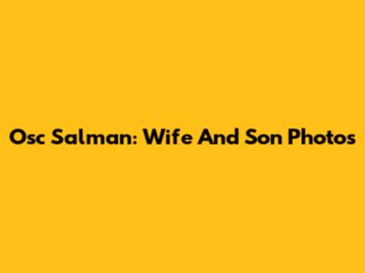Osc Salman: Wife And Son Photos