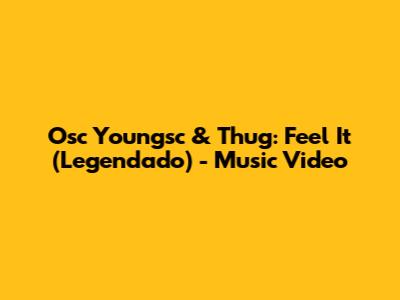 Osc Youngsc & Thug: Feel It (Legendado) - Music Video