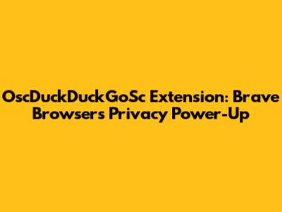 OscDuckDuckGoSc Extension: Brave Browser's Privacy Power-Up