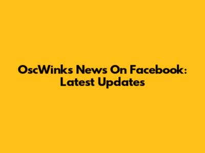 OscWinks News On Facebook: Latest Updates