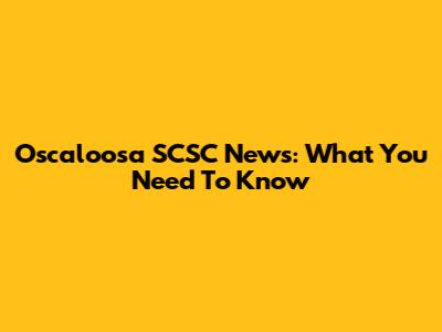 Oscaloosa SCSC News: What You Need To Know