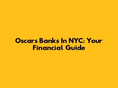 Oscar's Banks In NYC: Your Financial Guide