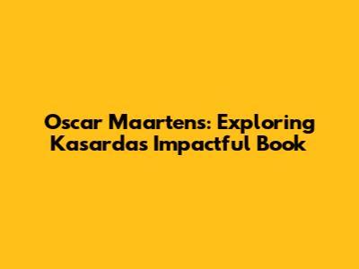 Oscar Maartens: Exploring Kasarda's Impactful Book