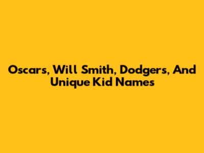 Oscars, Will Smith, Dodgers, And Unique Kid Names