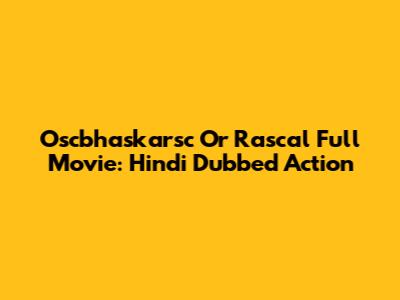 Oscbhaskarsc Or Rascal Full Movie: Hindi Dubbed Action
